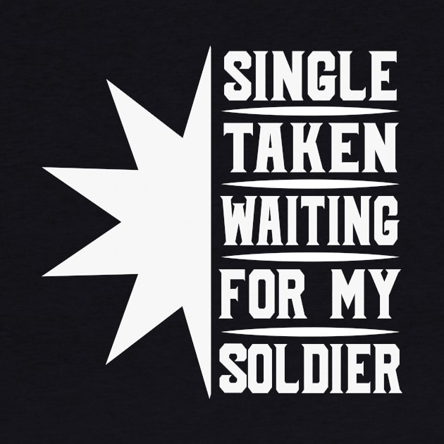 Single Taken Waiting For My Soldier tee design birthday gift graphic by TeeSeller07